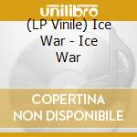 (LP Vinile) Ice War - Ice War vinile