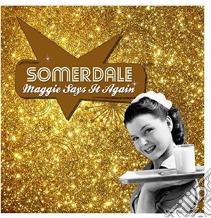 Somerdale - Maggie Says It Again cd musicale di Somerdale