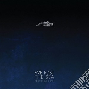 (LP Vinile) We Lost The Sea - Quietest Place On Earth lp vinile di We Lost The Sea