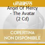 Angel Of Mercy - The Avatar (2 Cd)