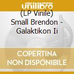 (LP Vinile) Small Brendon - Galaktikon Ii lp vinile di Small Brendon