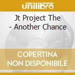 Jt Project The - Another Chance cd musicale di Jt Project The