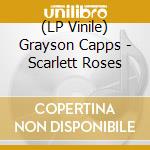 (LP Vinile) Grayson Capps - Scarlett Roses vinile