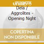 Dela / Aggrolites - Opening Night cd
