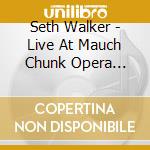 Seth Walker - Live At Mauch Chunk Opera House cd