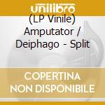(LP Vinile) Amputator / Deiphago - Split