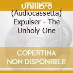 (Audiocassetta) Expulser - The Unholy One cd