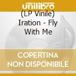 (LP Vinile) Iration - Fly With Me lp vinile di Iration