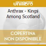 Anthrax - Kings Among Scotland cd