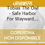 Tobias The Owl - Safe Harbor For Wayward Echoes cd