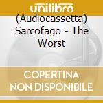 (Audiocassetta) Sarcofago - The Worst cd musicale di Sarcofago