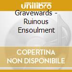 Gravewards - Ruinous Ensoulment cd musicale di Gravewards