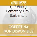 (LP Vinile) Cemetery Urn - Barbaric Retribution lp vinile