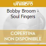 Bobby Broom - Soul Fingers cd musicale di Bobby Broom