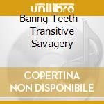 Baring Teeth - Transitive Savagery cd musicale di Baring Teeth