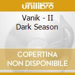 Vanik - II Dark Season cd musicale di Vanik