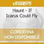 Haunt - If Icarus Could Fly cd musicale di Haunt