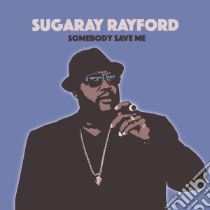 Sugaray Rayford - Somebody Save Me cd musicale di Sugaray Rayford