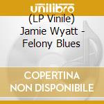 (LP Vinile) Jamie Wyatt - Felony Blues vinile