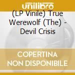 (LP Vinile) True Werewolf (The) - Devil Crisis lp vinile