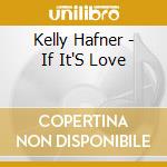 Kelly Hafner - If It'S Love cd