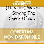(LP Vinile) Wake - Sowing The Seeds Of A Worthless Tomorrow vinile