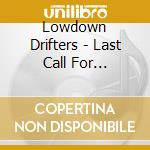 Lowdown Drifters - Last Call For Dreamers cd musicale di Lowdown Drifters