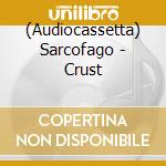 (Audiocassetta) Sarcofago - Crust cd musicale
