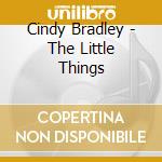 Cindy Bradley - The Little Things cd musicale