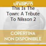 This Is The Town: A Tribute To Nilsson 2 cd