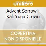 Advent Sorrow - Kali Yuga Crown cd musicale