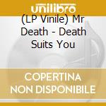 (LP Vinile) Mr Death - Death Suits You lp vinile