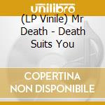 (LP Vinile) Mr Death - Death Suits You vinile