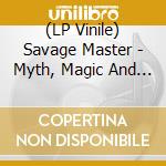 (LP Vinile) Savage Master - Myth, Magic And Steel (Coloured) lp vinile