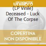 (LP Vinile) Deceased - Luck Of The Corpse lp vinile