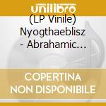 (LP Vinile) Nyogthaeblisz - Abrahamic Godhead (Black Vinyl) vinile
