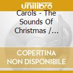 Carols - The Sounds Of Christmas / Various cd musicale