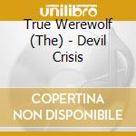 True Werewolf (The) - Devil Crisis cd musicale
