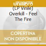 (LP Vinile) Overkill - Feel The Fire vinile