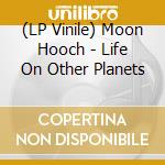 (LP Vinile) Moon Hooch - Life On Other Planets vinile