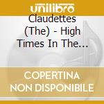Claudettes (The) - High Times In The Dark cd