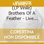 (LP Vinile) Brothers Of A Feather - Live At The Roxy (Feat. Chris & Rich Robinson) (2 Lp) lp vinile