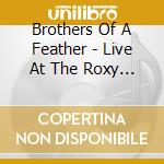 Brothers Of A Feather - Live At The Roxy (Feat. Chris & Rich Robinson) cd musicale