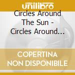 Circles Around The Sun - Circles Around The Sun cd musicale