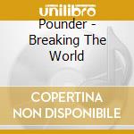Pounder - Breaking The World cd