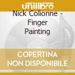 Nick Colionne - Finger Painting cd musicale