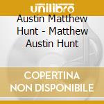 Austin Matthew Hunt - Matthew Austin Hunt cd