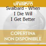Svalbard - When I Die Will I Get Better cd