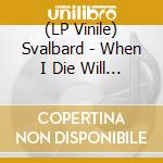 (LP Vinile) Svalbard - When I Die Will I Get Better vinile