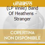 (LP Vinile) Band Of Heathens - Stranger vinile
